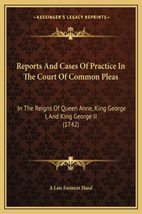 Reports And Cases Of Practice In The Court Of Common Pleas