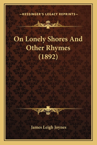 On Lonely Shores And Other Rhymes (1892)