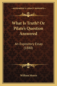 What Is Truth? Or Pilate's Question Answered