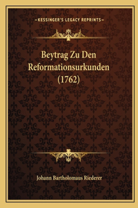 Beytrag Zu Den Reformationsurkunden (1762)