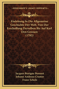 Einleitung In Die Allgemeine Geschichte Der Welt, Von Der Erschaffung Derselben Bis Auf Karl Den Grossen (1782)