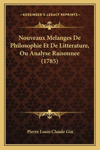 Nouveaux Melanges De Philosophie Et De Litterature, Ou Analyse Raisonnee (1785)