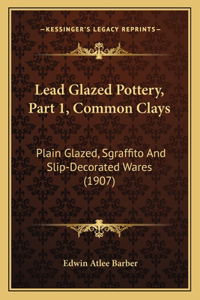 Lead Glazed Pottery, Part 1, Common Clays