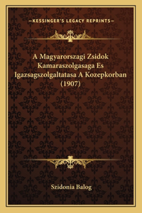 A Magyarorszagi Zsidok Kamaraszolgasaga Es Igazsagszolgaltatasa A Kozepkorban (1907)