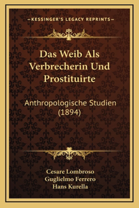 Das Weib Als Verbrecherin Und Prostituirte: Anthropologische Studien (1894)