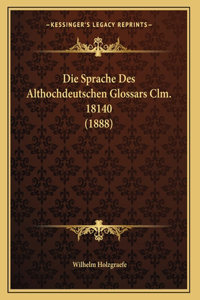 Die Sprache Des Althochdeutschen Glossars Clm. 18140 (1888)