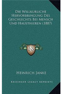 Willkurliche Hervorbringung Des Geschlechts Bei Mensch Und Hausthieren (1887)