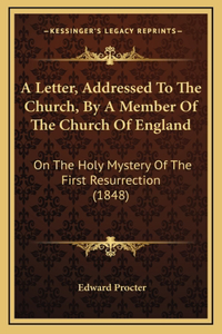 A Letter, Addressed To The Church, By A Member Of The Church Of England