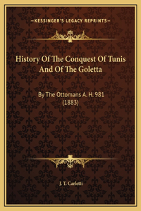 History Of The Conquest Of Tunis And Of The Goletta