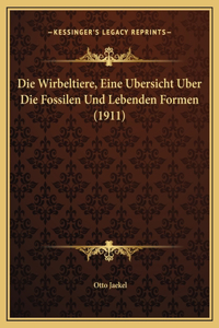 Die Wirbeltiere, Eine Ubersicht Uber Die Fossilen Und Lebenden Formen (1911)