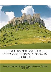 Glenaveril; Or, the Metamorphoses. a Poem in Six Books Volume 1