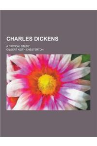 Charles Dickens; A Critical Study