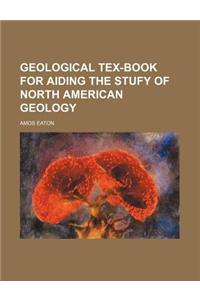 Geological Tex-Book for Aiding the Stufy of North American Geology