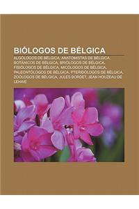 Biologos de Belgica: Algologos de Belgica, Anatomistas de Belgica, Botanicos de Belgica, Briologos de Belgica, Fisiologos de Belgica