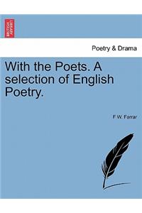 With the Poets. a Selection of English Poetry.