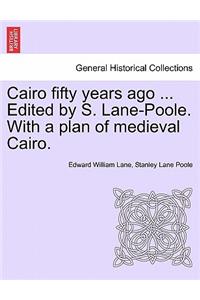 Cairo Fifty Years Ago ... Edited by S. Lane-Poole. with a Plan of Medieval Cairo.