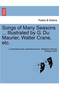 Songs of Many Seasons ... Illustrated by G. Du Maurier, Walter Crane, Etc.