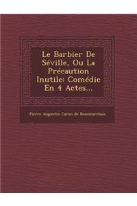 Le Barbier de Seville, Ou La Precaution Inutile