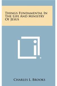 Things Fundamental in the Life and Ministry of Jesus