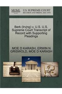Berk (Irving) V. U.S. U.S. Supreme Court Transcript of Record with Supporting Pleadings