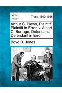 Arthur S. Plews, Plaintiff, Plaintiff in Error, V. Albert C. Burrage, Defendant, Defendant in Error