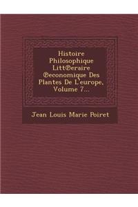 Histoire Philosophique Litt Eraire Economique Des Plantes de L'Europe, Volume 7...