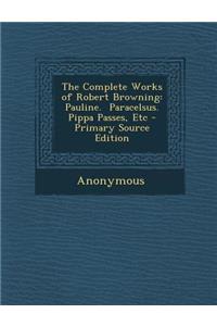 The Complete Works of Robert Browning