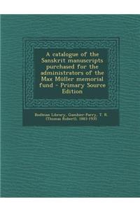 A Catalogue of the Sanskrit Manuscripts Purchased for the Administrators of the Max Muller Memorial Fund