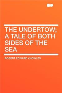 The Undertow; A Tale of Both Sides of the Sea
