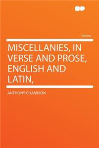 Miscellanies, in Verse and Prose, English and Latin,