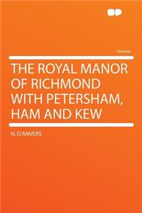 The Royal Manor of Richmond with Petersham, Ham and Kew