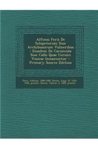 Alfonsi Ferii de Sclopetorum Siue Archibusorum Vulneribus