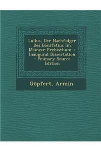 Lullus, Der Nachfolger Des Bonifatius Im Mainzer Erzbisthum.