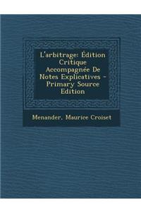 L'Arbitrage: Edition Critique Accompagnee de Notes Explicatives