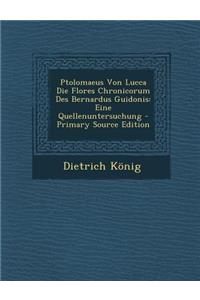 Ptolomaeus Von Lucca Die Flores Chronicorum Des Bernardus Guidonis