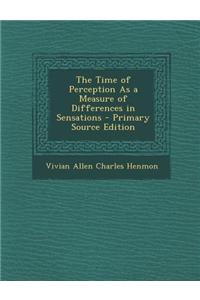 The Time of Perception as a Measure of Differences in Sensations