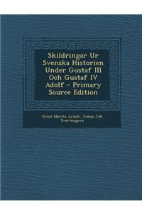 Skildringar Ur Svenska Historien Under Gustaf III Och Gustaf IV Adolf