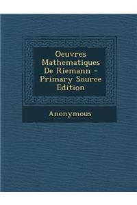 Oeuvres Mathematiques de Riemann - Primary Source Edition
