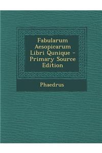 Fabularum Aesopicarum Libri Qunique - Primary Source Edition