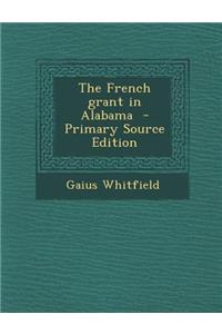 The French Grant in Alabama - Primary Source Edition