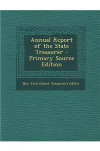 Annual Report of the State Treasurer - Primary Source Edition