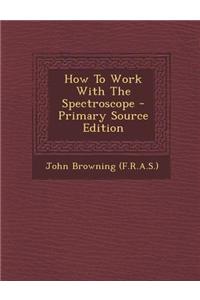 How to Work with the Spectroscope