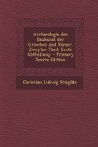 Archaeologie Der Baukunst Der Griechen Und Romer. Zweyter Theil. Erste Abtheilung. - Primary Source Edition