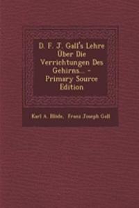 D. F. J. Gall's Lehre Uber Die Verrichtungen Des Gehirns... - Primary Source Edition