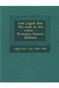 Lala Lajpat Rai: The Man in His Word