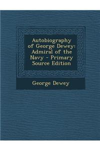 Autobiography of George Dewey: Admiral of the Navy