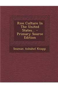 Rice Culture in the United States... - Primary Source Edition