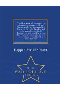 The New York of Yesterday; A Descriptive Narrative of Old Bloomingdale, Its Topographical Features, Its Early Families and Their Genealogies, Its Old Homesteads and Country-Seats, Its French Invasion, and Its War Experiences Reconsidered in Their R