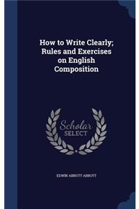 How to Write Clearly; Rules and Exercises on English Composition