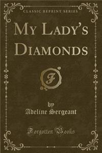 My Lady's Diamonds (Classic Reprint)